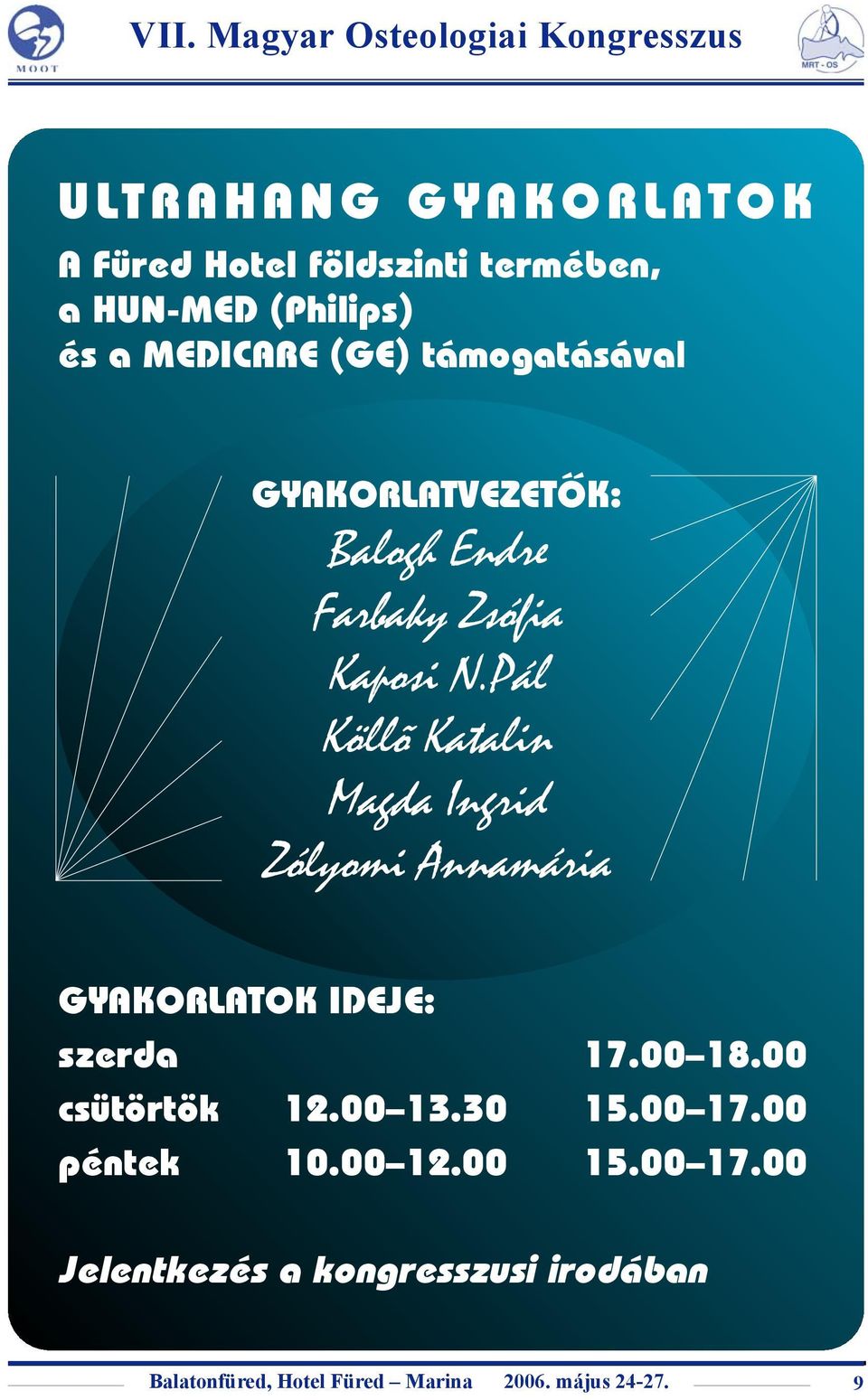 Pál Köllõ Katalin Magda Ingrid Zólyomi Annamária GYAKORLATOK IDEJE: szerda 17.00 18.00 csütörtök 12.