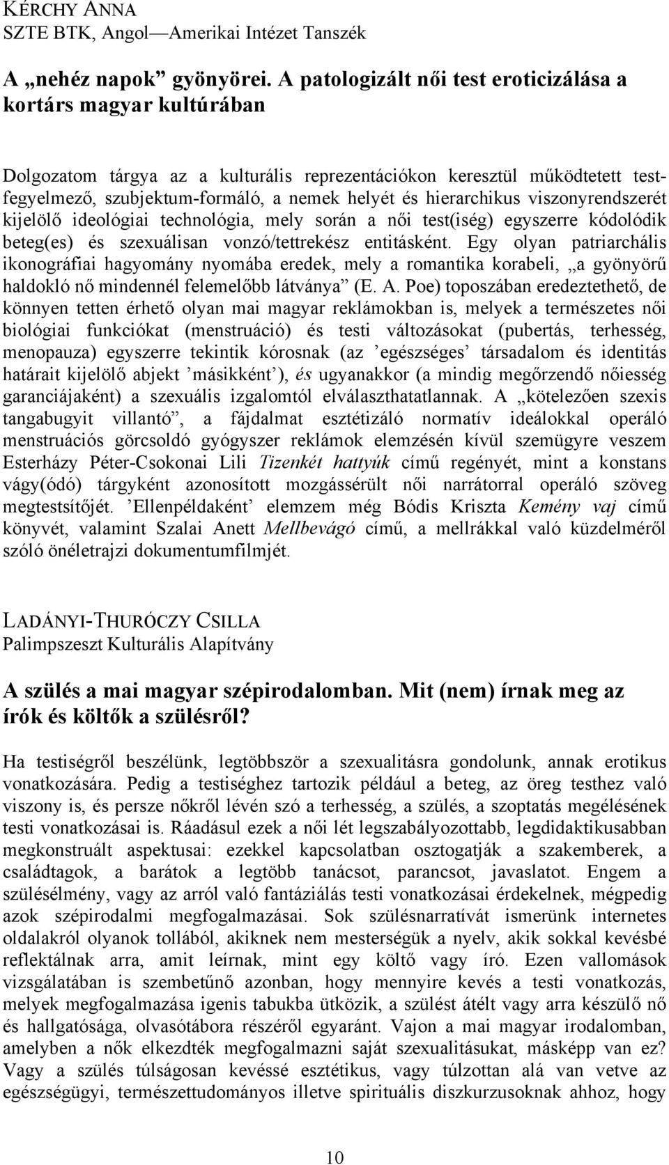 hierarchikus viszonyrendszerét kijelölő ideológiai technológia, mely során a női test(iség) egyszerre kódolódik beteg(es) és szexuálisan vonzó/tettrekész entitásként.