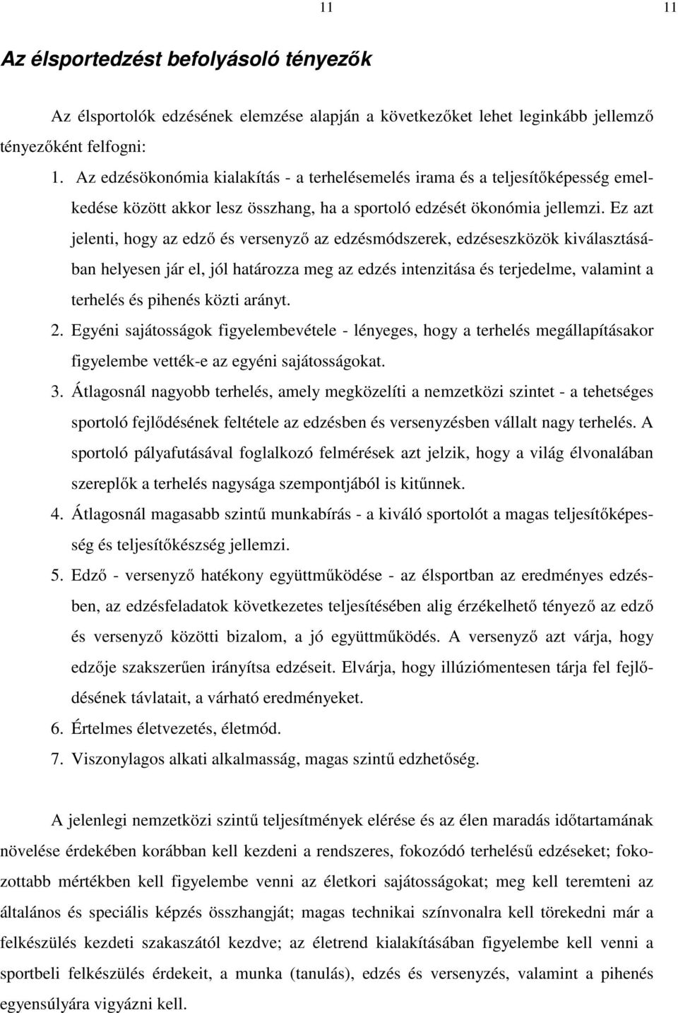 Ez azt jelenti, hogy az edző és versenyző az edzésmódszerek, edzéseszközök kiválasztásában helyesen jár el, jól határozza meg az edzés intenzitása és terjedelme, valamint a terhelés és pihenés közti