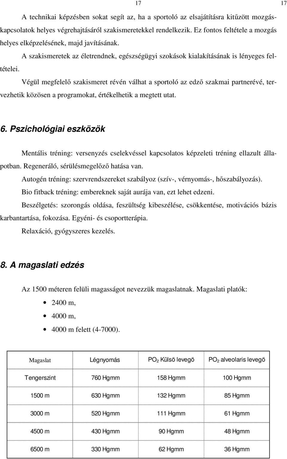 Végül megfelelő szakismeret révén válhat a sportoló az edző szakmai partnerévé, tervezhetik közösen a programokat, értékelhetik a megtett utat. 6.