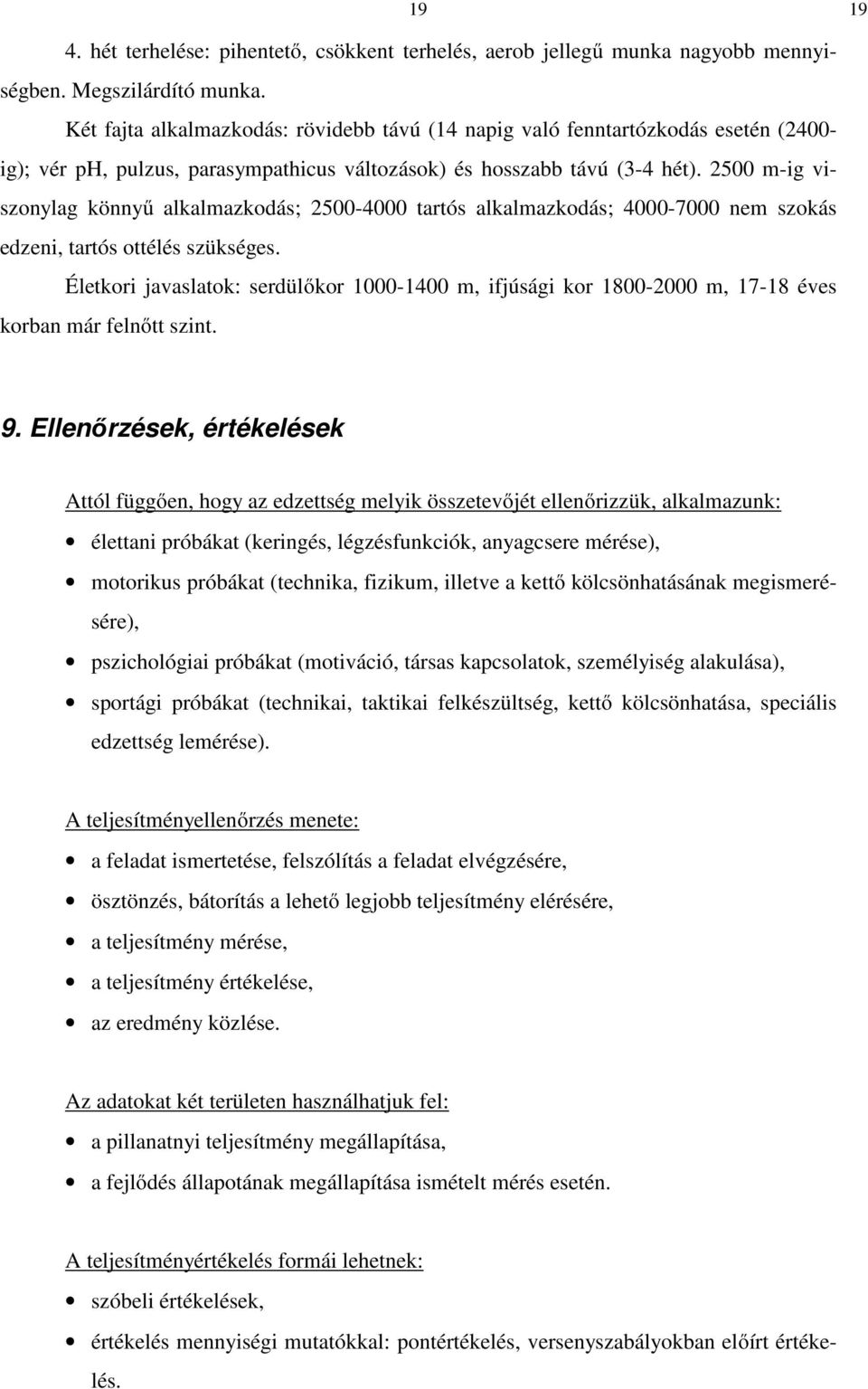 2500 m-ig viszonylag könnyű alkalmazkodás; 2500-4000 tartós alkalmazkodás; 4000-7000 nem szokás edzeni, tartós ottélés szükséges.