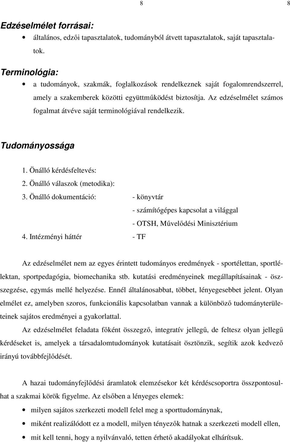 Az edzéselmélet számos fogalmat átvéve saját terminológiával rendelkezik. Tudományossága 1. Önálló kérdésfeltevés: 2. Önálló válaszok (metodika): 3.