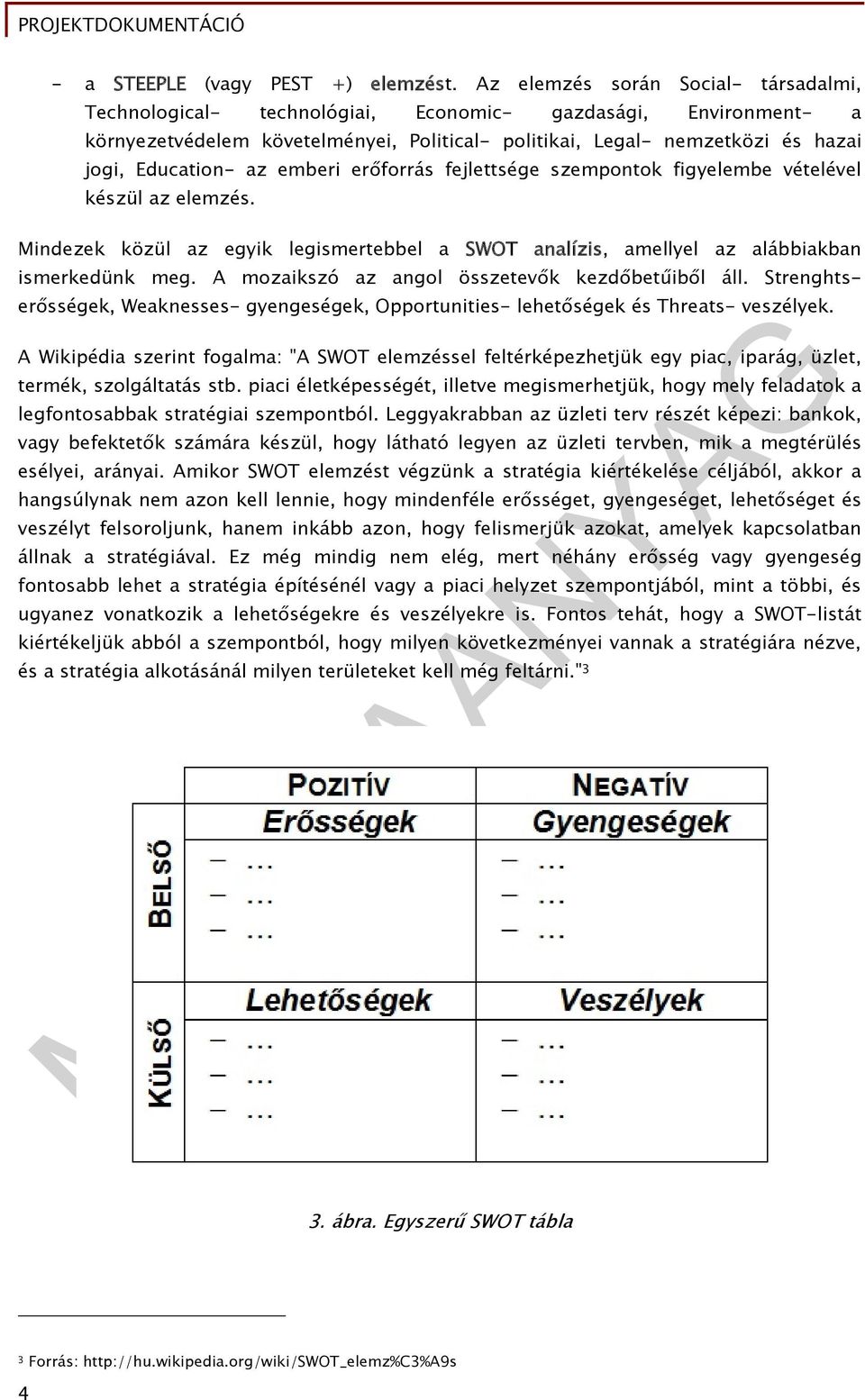 az emberi erőforrás fejlettsége szempontok figyelembe vételével készül az elemzés. Mindezek közül az egyik legismertebbel a SWOT analízis, amellyel az alábbiakban ismerkedünk meg.