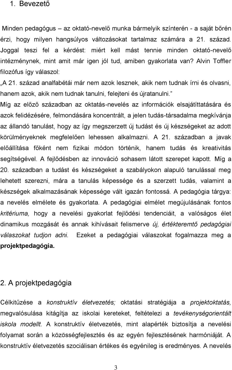 század analfabétái már nem azok lesznek, akik nem tudnak írni és olvasni, hanem azok, akik nem tudnak tanulni, felejteni és újratanulni.