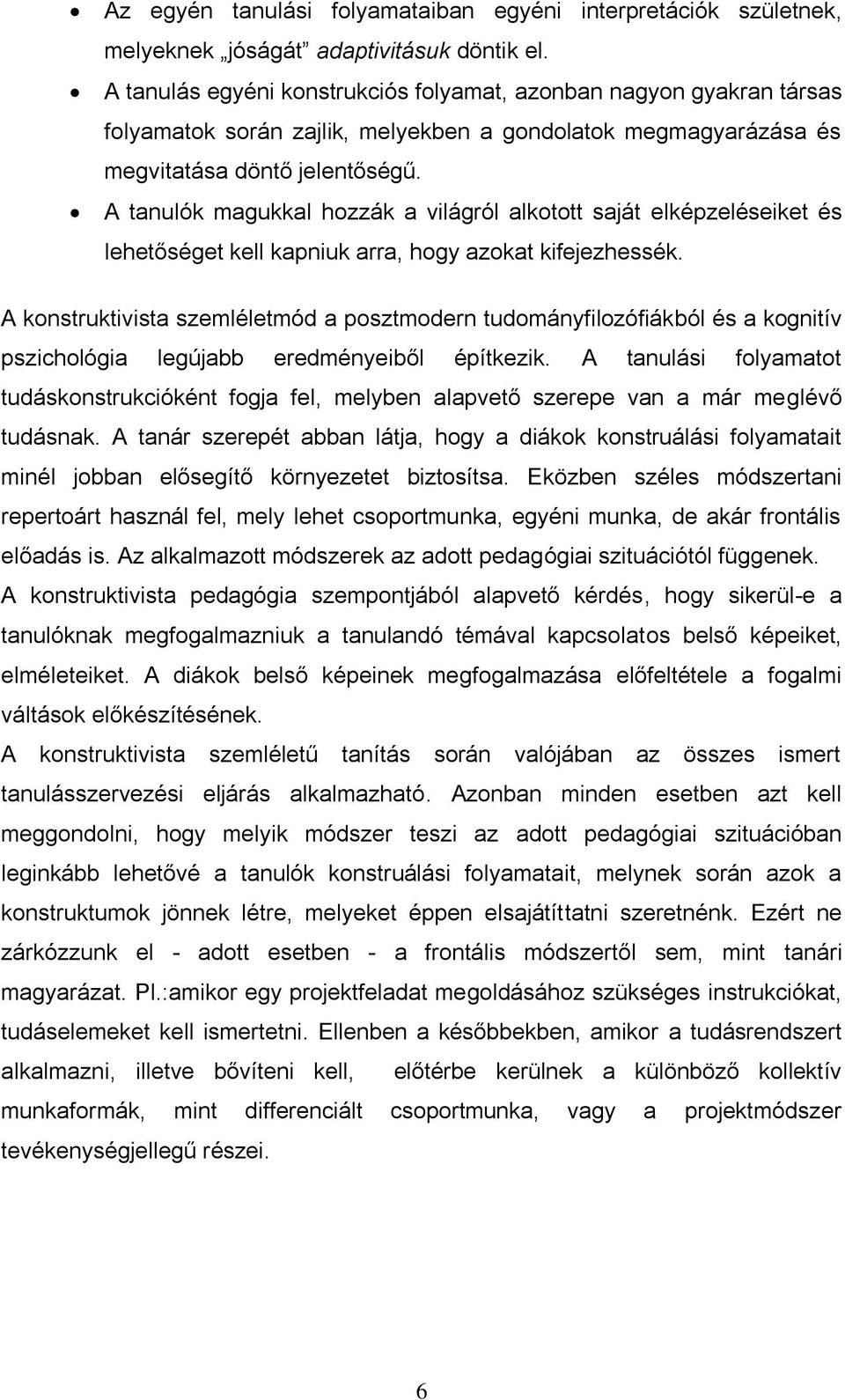 A tanulók magukkal hozzák a világról alkotott saját elképzeléseiket és lehetőséget kell kapniuk arra, hogy azokat kifejezhessék.