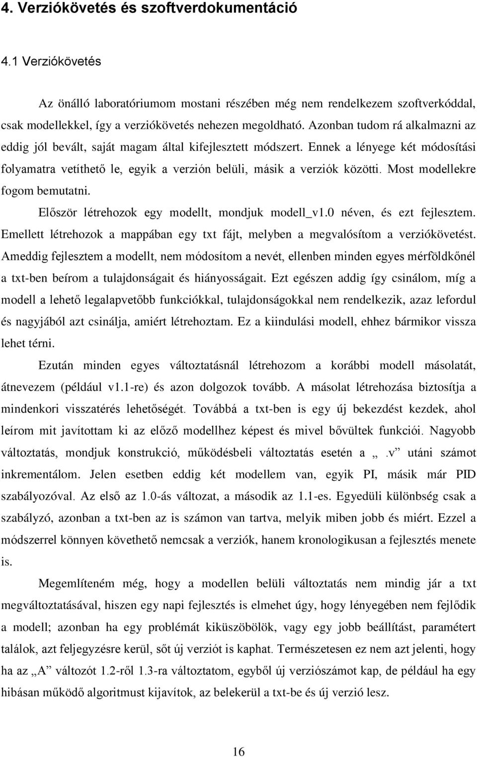 Most modellekre fogom bemutatni. Először létrehozok egy modellt, mondjuk modell_v1.0 néven, és ezt fejlesztem. Emellett létrehozok a mappában egy txt fájt, melyben a megvalósítom a verziókövetést.