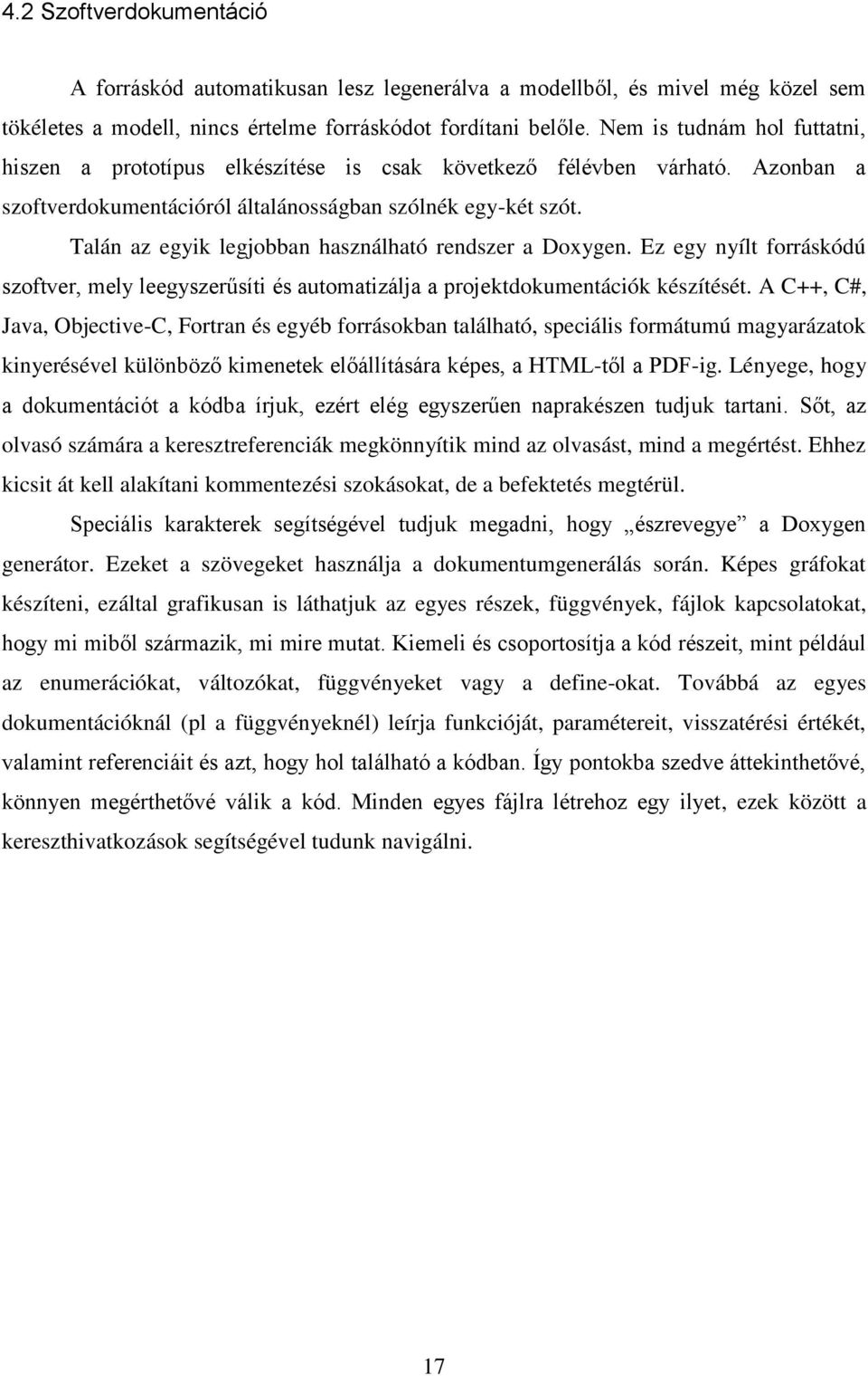 Talán az egyik legjobban használható rendszer a Doxygen. Ez egy nyílt forráskódú szoftver, mely leegyszerűsíti és automatizálja a projektdokumentációk készítését.