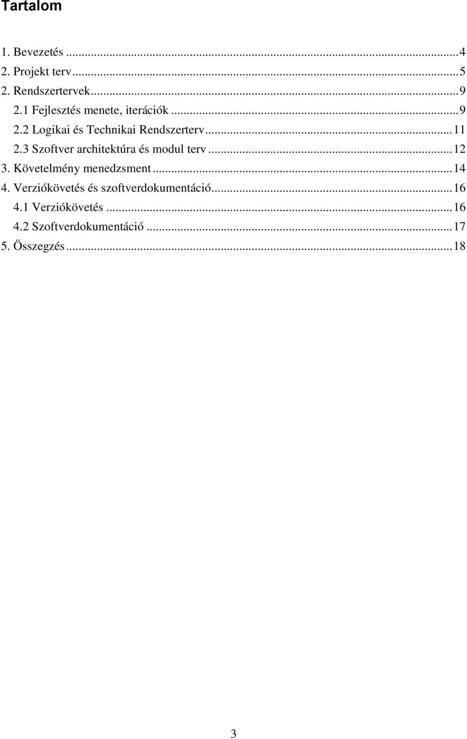 3 Szoftver architektúra és modul terv... 12 3. Követelmény menedzsment... 14 4.