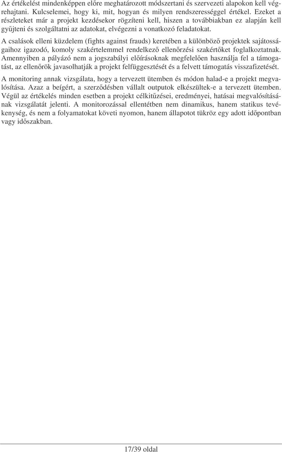 A csalások elleni küzdelem (fights against frauds) keretében a különböz projektek sajátosságaihoz igazodó, komoly szakértelemmel rendelkez ellenrzési szakértket foglalkoztatnak.