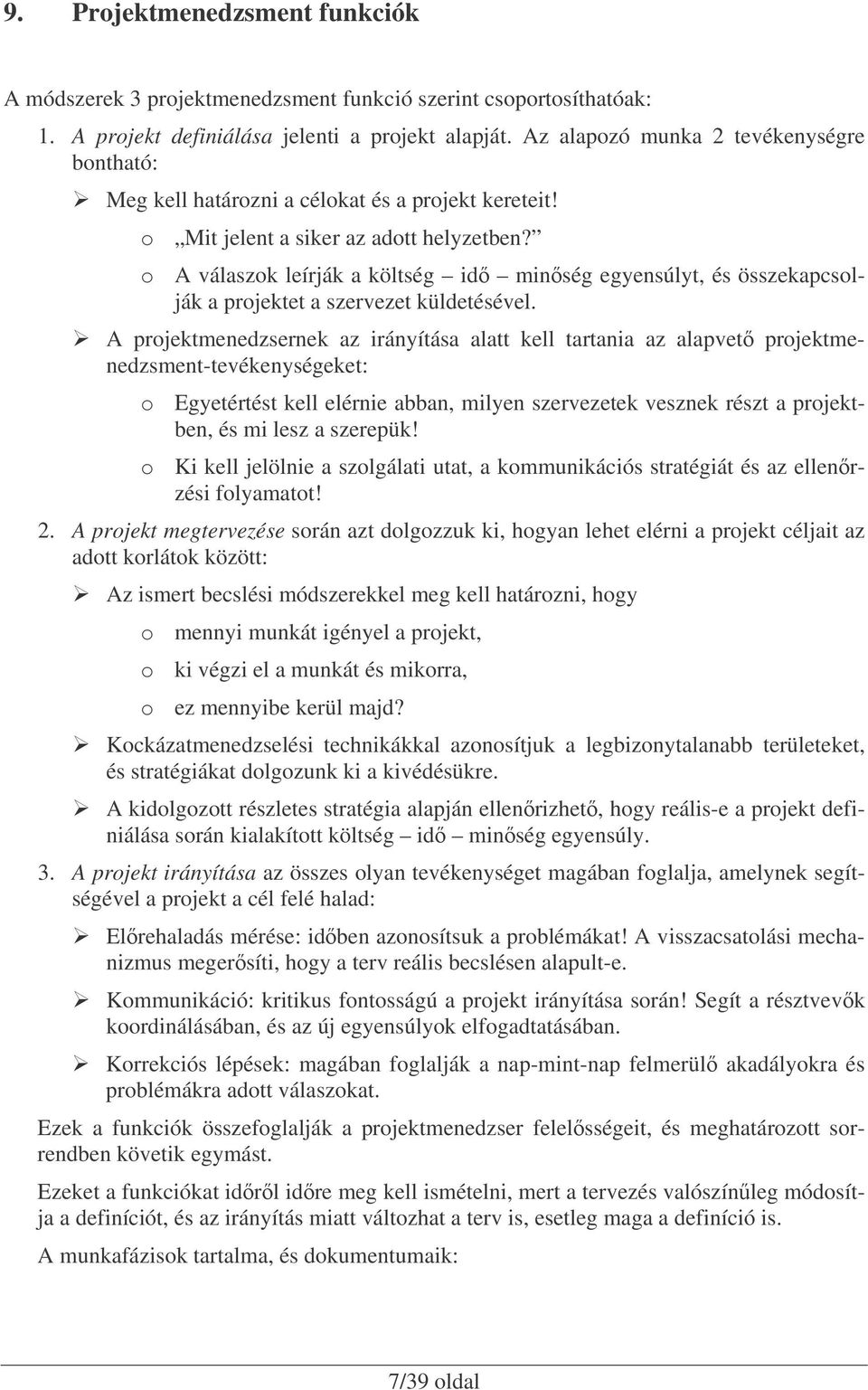 o A válaszok leírják a költség id minség egyensúlyt, és összekapcsolják a projektet a szervezet küldetésével.