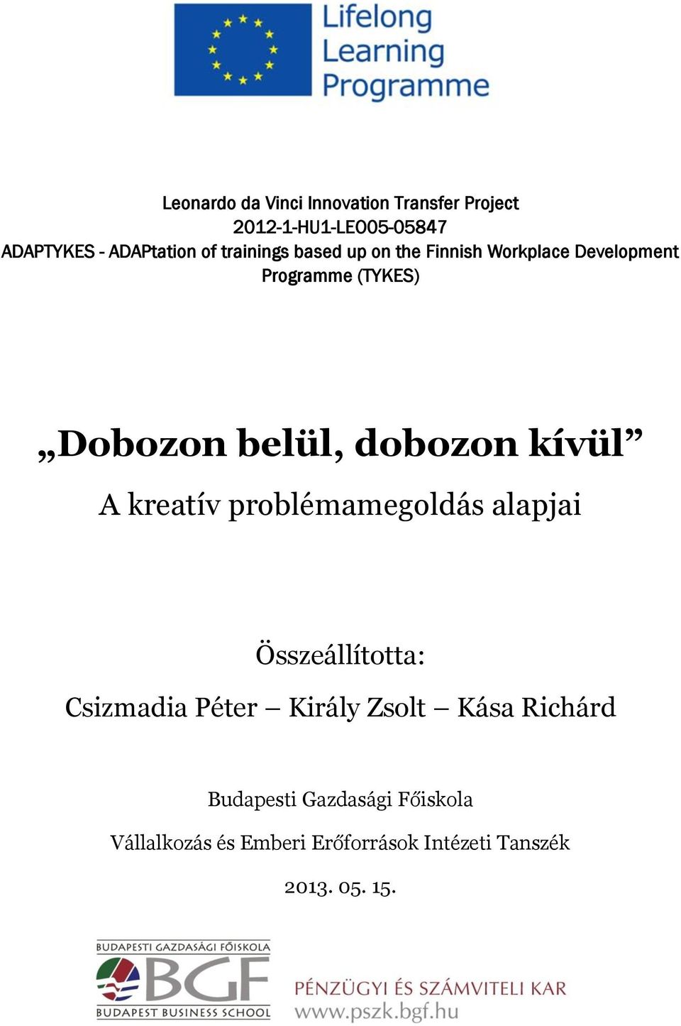 dobozon kívül A kreatív problémamegoldás alapjai Összeállította: Csizmadia Péter Király Zsolt