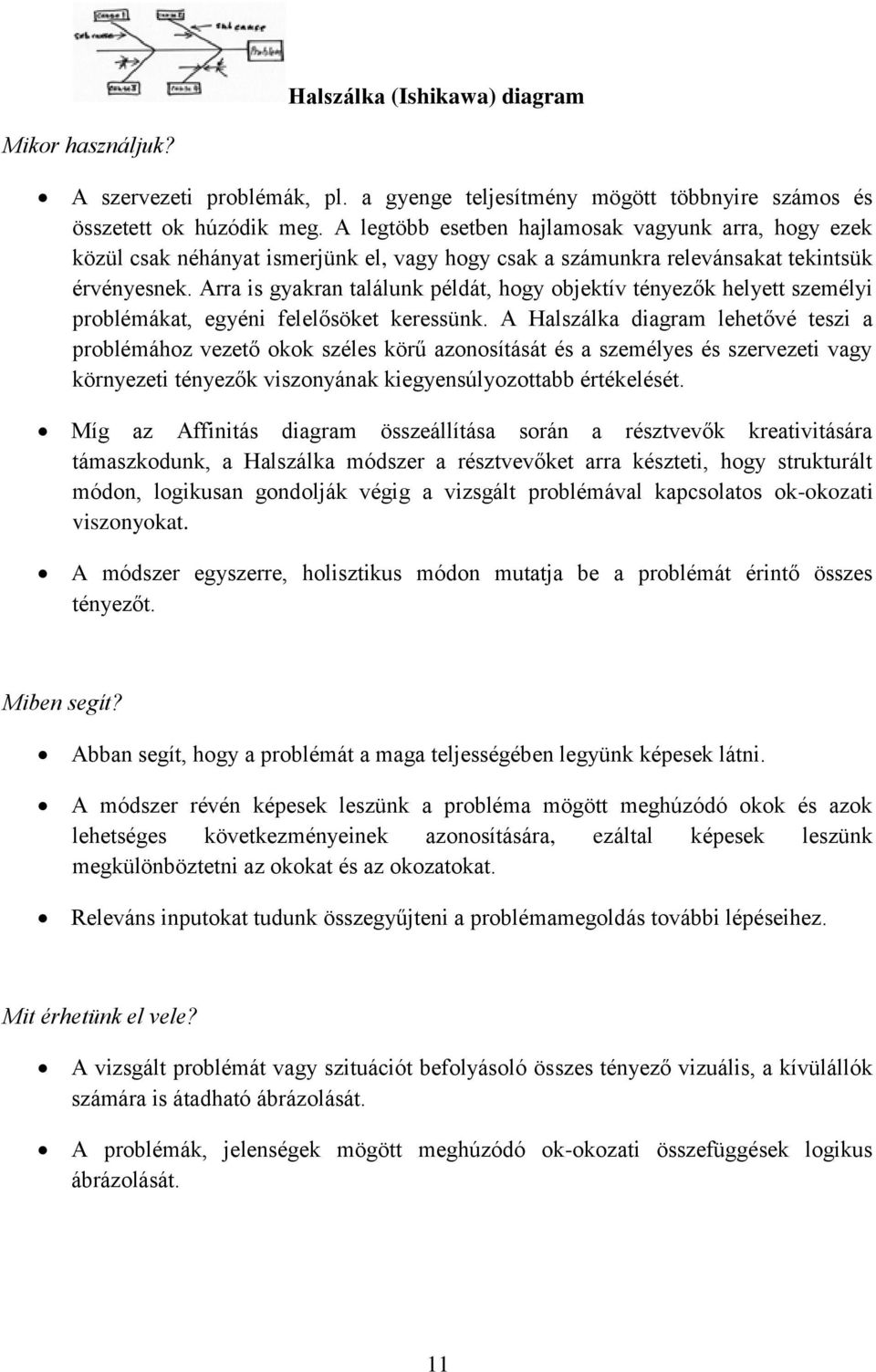 Arra is gyakran találunk példát, hogy objektív tényezők helyett személyi problémákat, egyéni felelősöket keressünk.