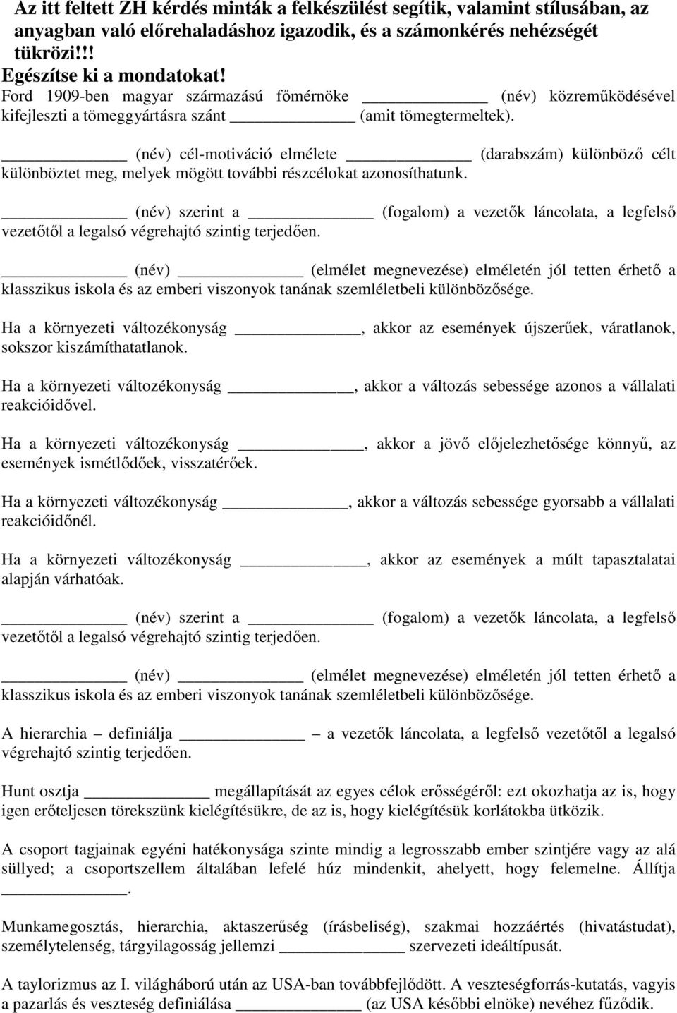 (név) cél-motiváció elmélete (darabszám) különböző célt különböztet meg, melyek mögött további részcélokat azonosíthatunk.