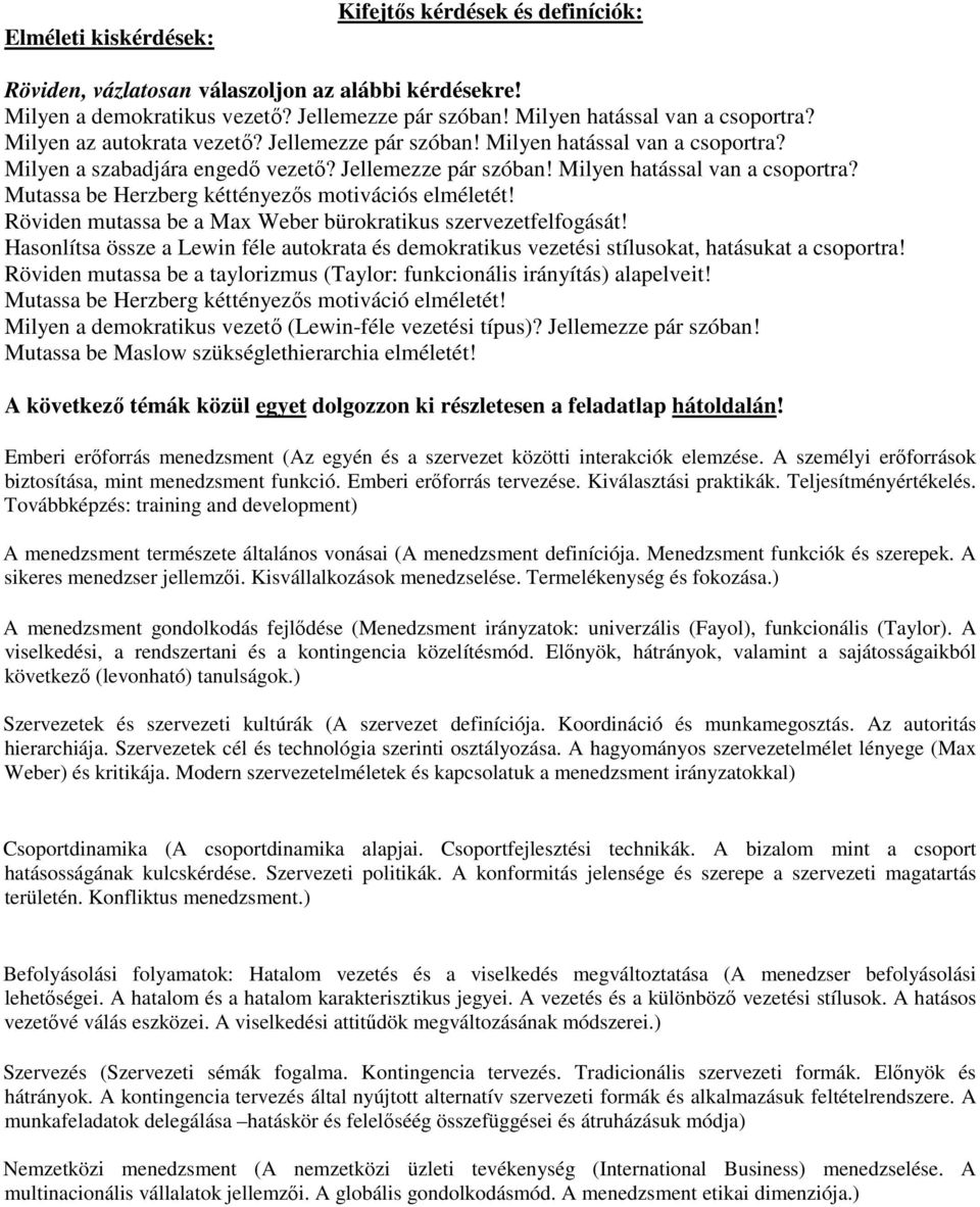 Röviden mutassa be a Max Weber bürokratikus szervezetfelfogását! Hasonlítsa össze a Lewin féle autokrata és demokratikus vezetési stílusokat, hatásukat a csoportra!