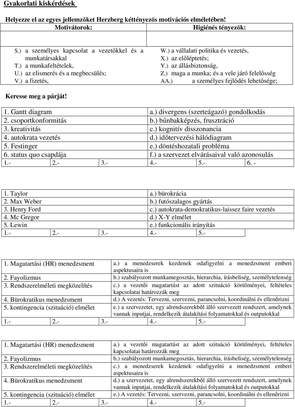 ) a személyes fejlődés lehetősége; Keresse meg a párját! 1. Gantt diagram a.) divergens (szerteágazó) gondolkodás 2. csoportkonformitás b.) bűnbakképzés, frusztráció 3. kreativitás c.