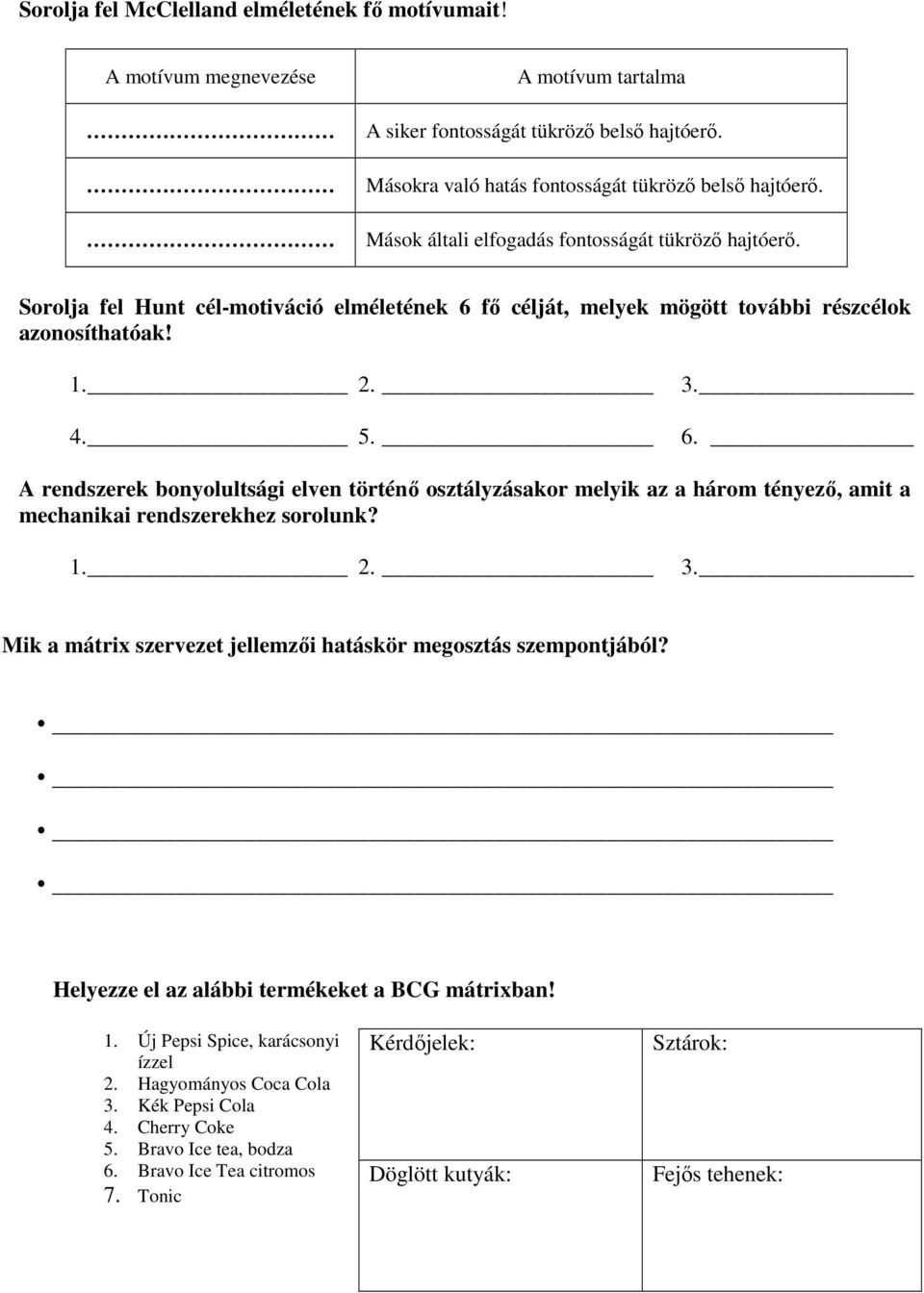 fő célját, melyek mögött további részcélok azonosíthatóak! 1. 2. 3. 4. 5. 6.