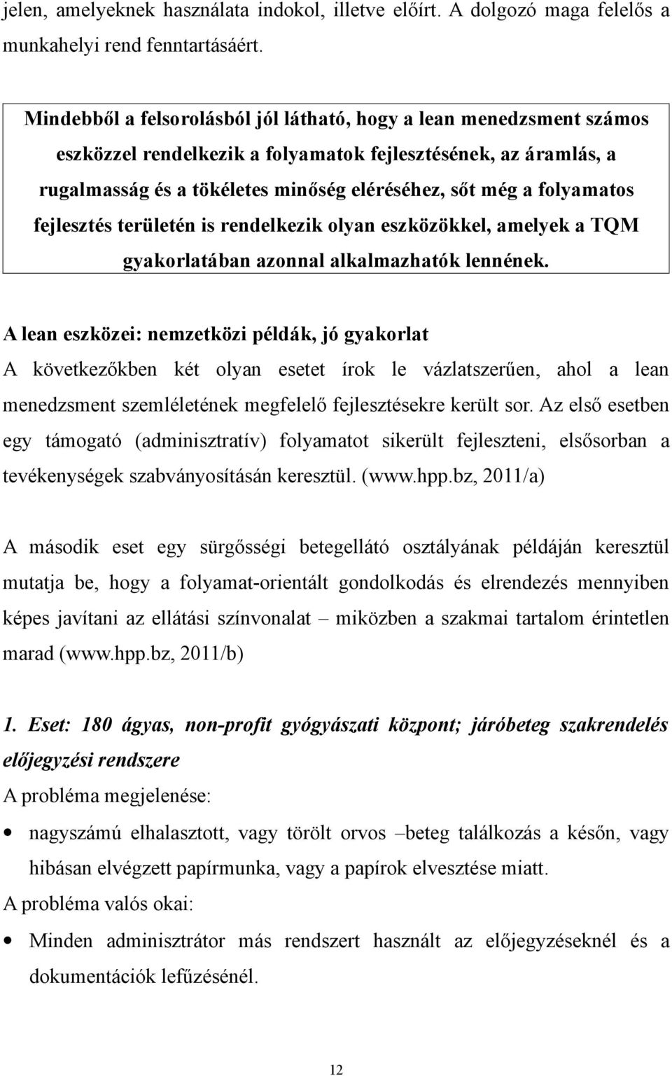 folyamatos fejlesztés területén is rendelkezik olyan eszközökkel, amelyek a TQM gyakorlatában azonnal alkalmazhatók lennének.