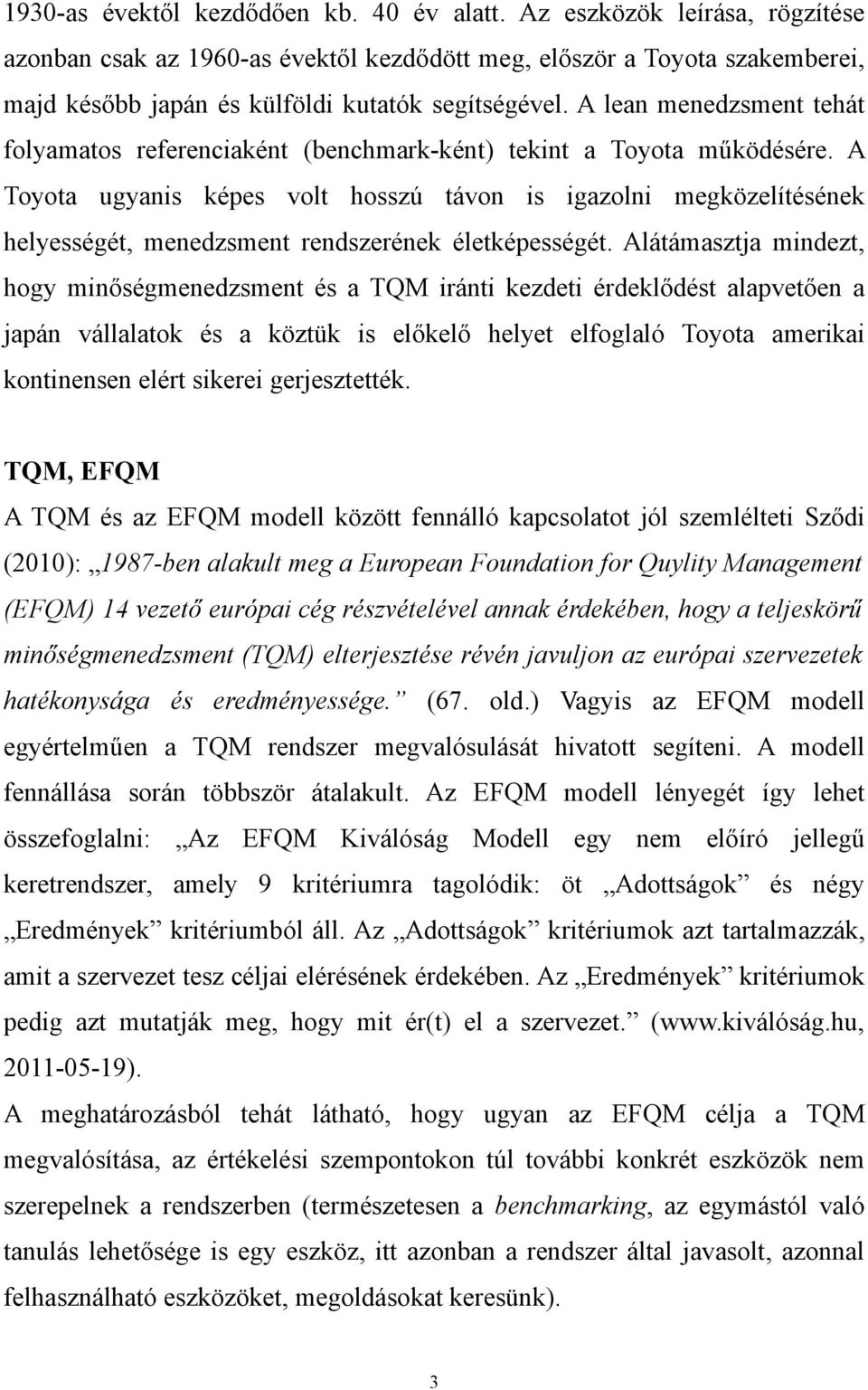 A lean menedzsment tehát folyamatos referenciaként (benchmark-ként) tekint a Toyota működésére.