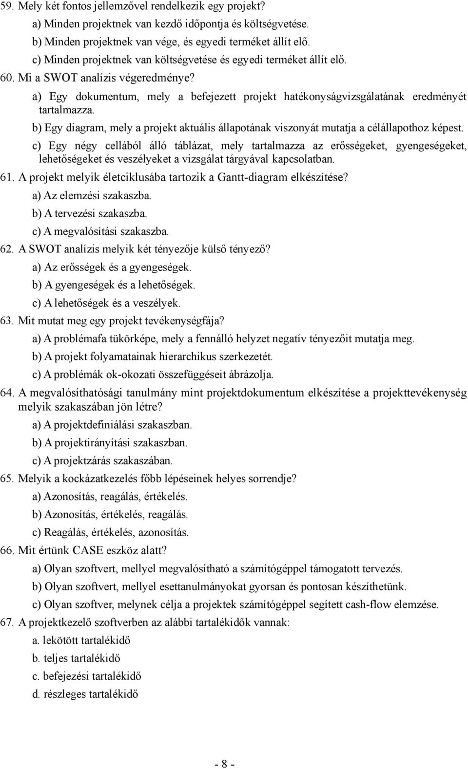 b) Egy diagram, mely a projekt aktuális állapotának viszonyát mutatja a célállapothoz képest.