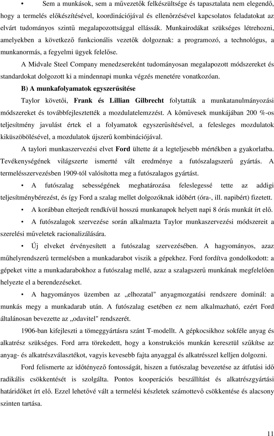 A Midvale Steel Company menedzsereként tudományosan megalapozott módszereket és standardokat dolgozott ki a mindennapi munka végzés menetére vonatkozóan.