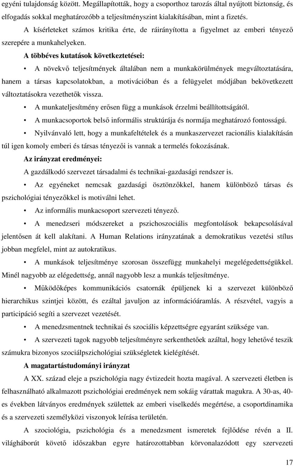 A többéves kutatások következtetései: A növekvı teljesítmények általában nem a munkakörülmények megváltoztatására, hanem a társas kapcsolatokban, a motivációban és a felügyelet módjában bekövetkezett