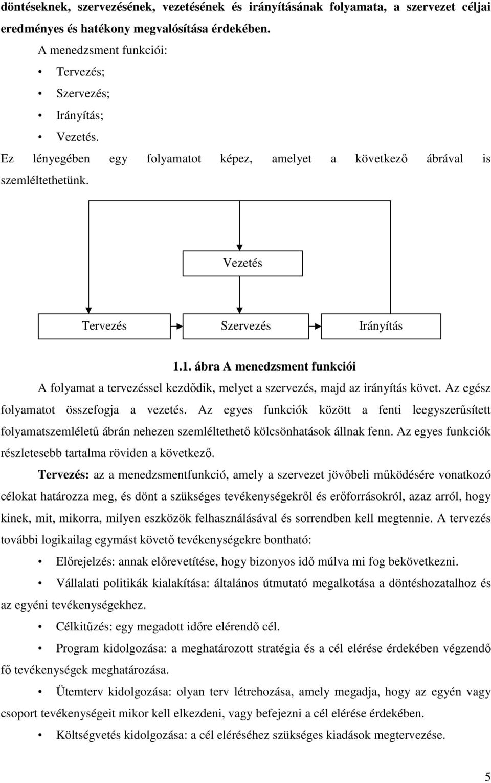 1. ábra A menedzsment funkciói A folyamat a tervezéssel kezdıdik, melyet a szervezés, majd az irányítás követ. Az egész folyamatot összefogja a vezetés.