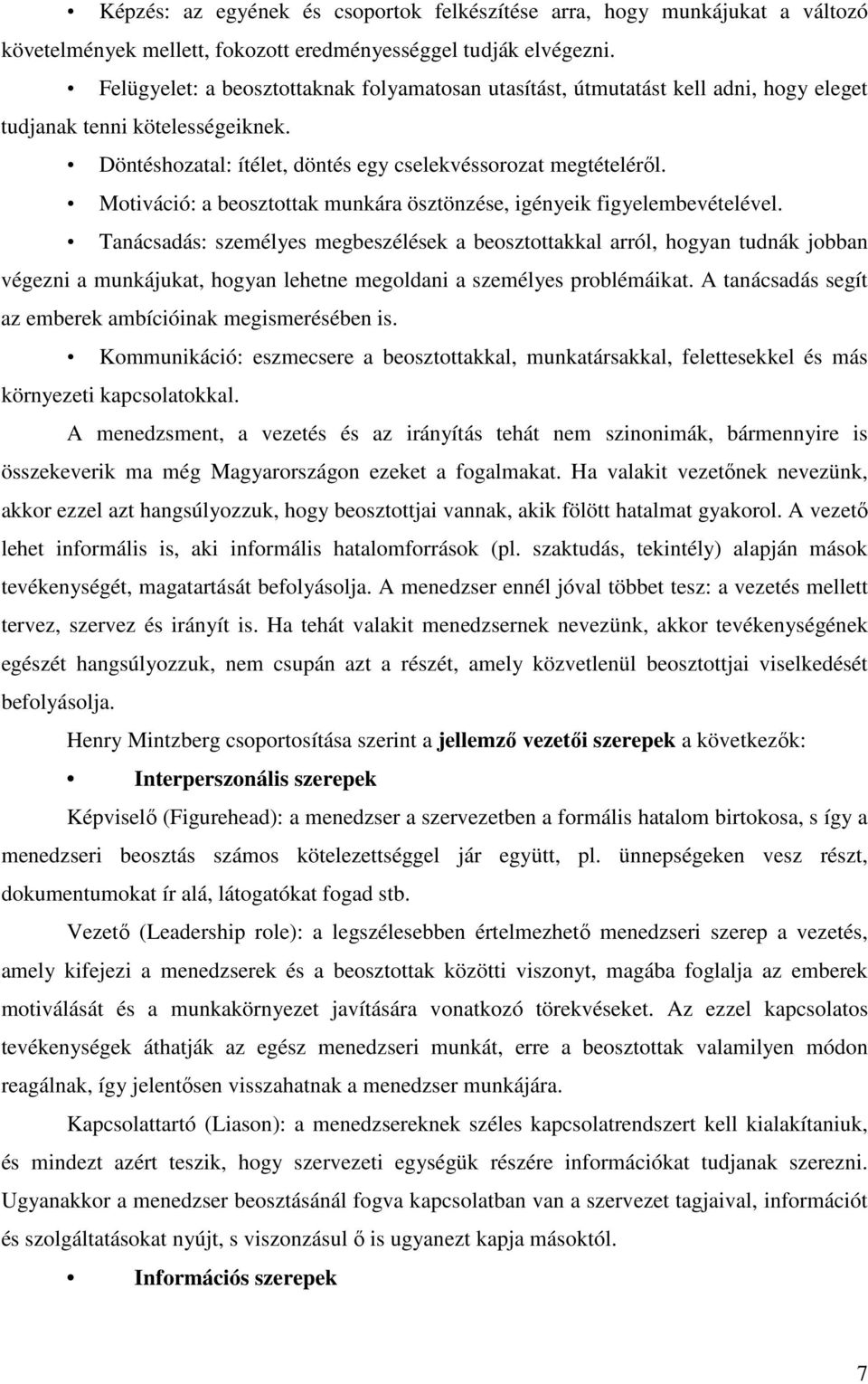 Motiváció: a beosztottak munkára ösztönzése, igényeik figyelembevételével.