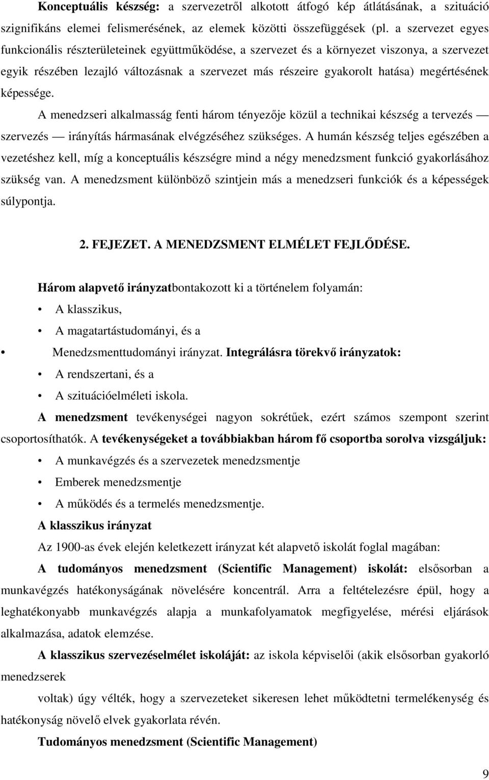 megértésének képessége. A menedzseri alkalmasság fenti három tényezıje közül a technikai készség a tervezés szervezés irányítás hármasának elvégzéséhez szükséges.