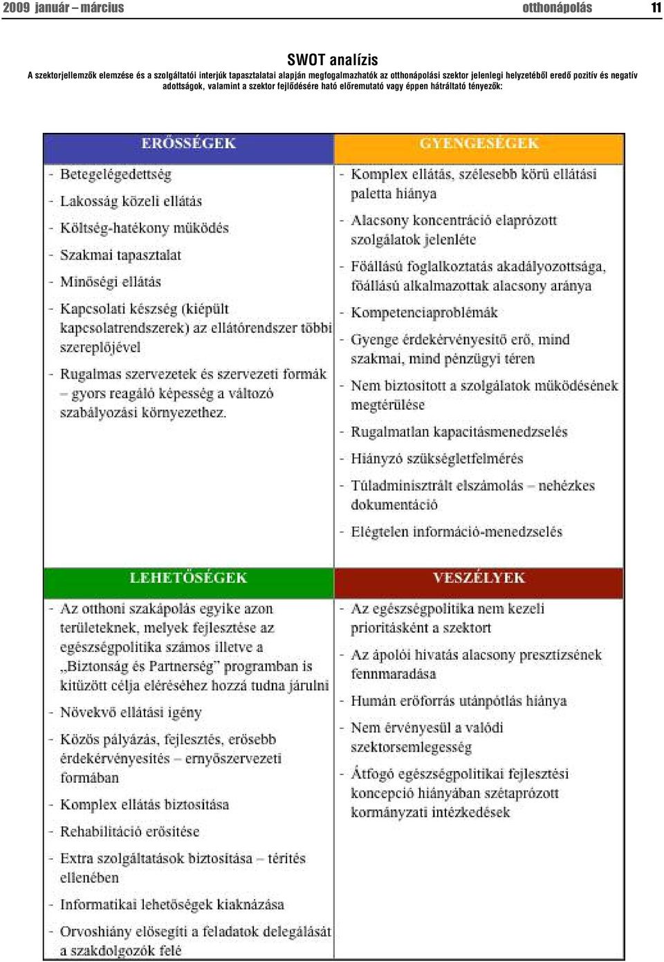 az otthonápolási szektor jelenlegi helyzetébôl eredô pozitív és negatív