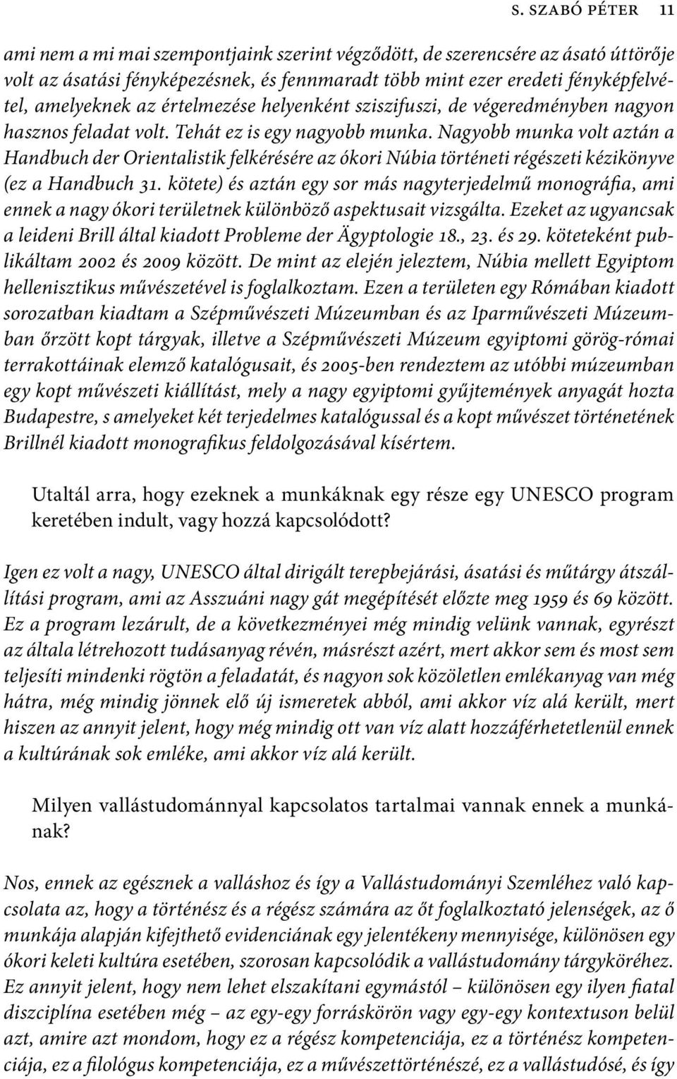 Nagyobb munka volt aztán a Handbuch der Orientalistik felkérésére az ókori Núbia történeti régészeti kézikönyve (ez a Handbuch 31.