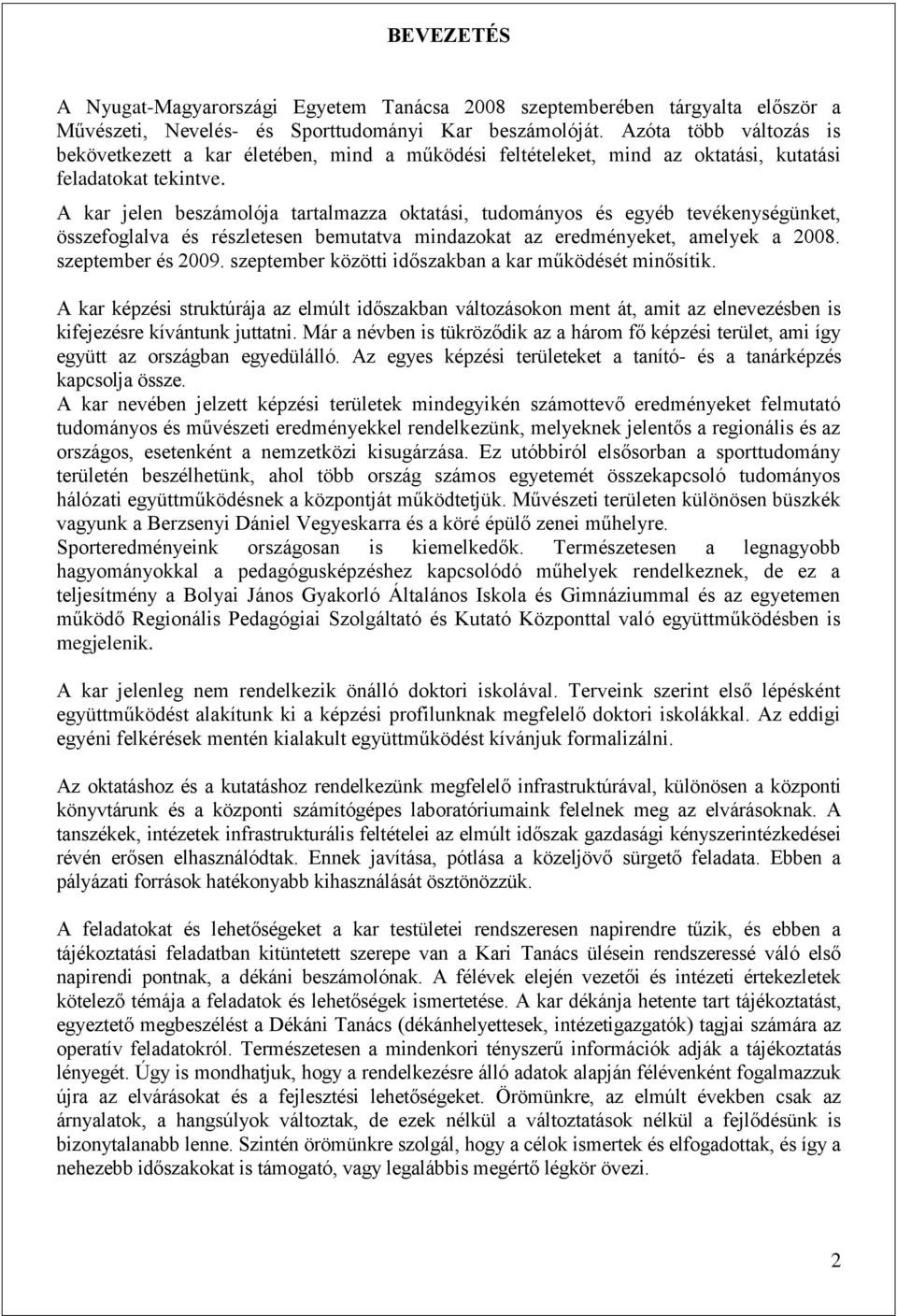 A kar jelen beszámolója tartalmazza oktatási, tudományos és egyéb tevékenységünket, összefoglalva és részletesen bemutatva mindazokat az eredményeket, amelyek a 2008. szeptember és 2009.