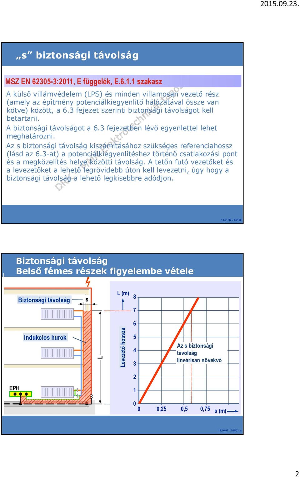 Az s biztonsági távolság kiszámításához szükséges referenciahossz (lásd az 6.3-at) a potenciálkiegyenlítéshez történő csatlakozási pont és a megközelítés helye közötti távolság.