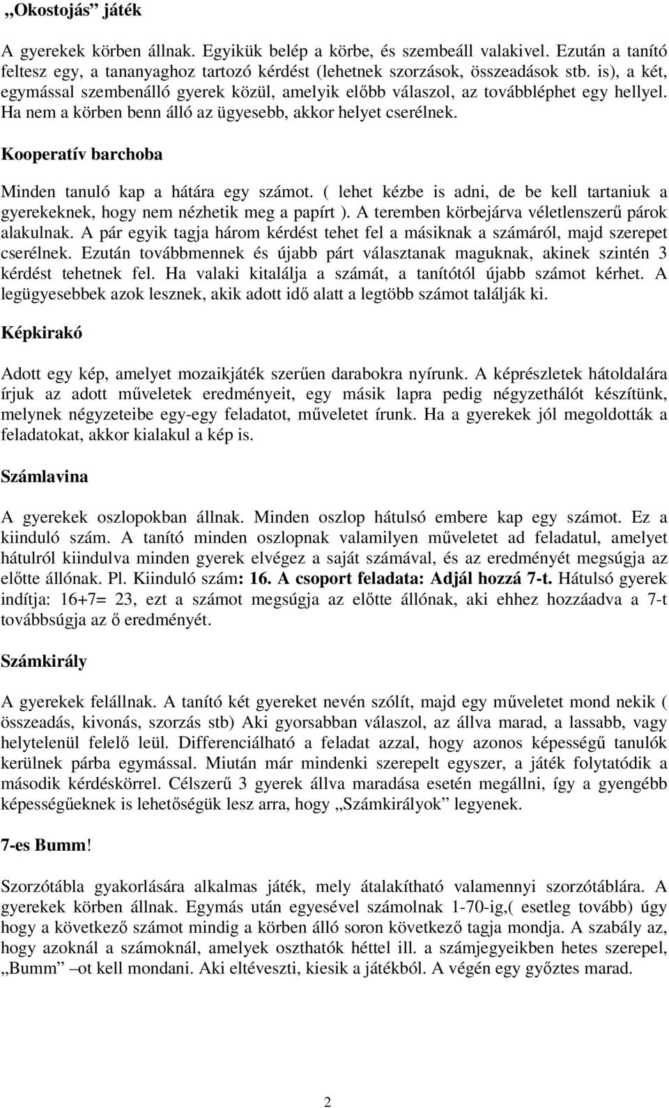 Kooperatív barchoba Minden tanuló kap a hátára egy számot. ( lehet kézbe is adni, de be kell tartaniuk a gyerekeknek, hogy nem nézhetik meg a papírt ).