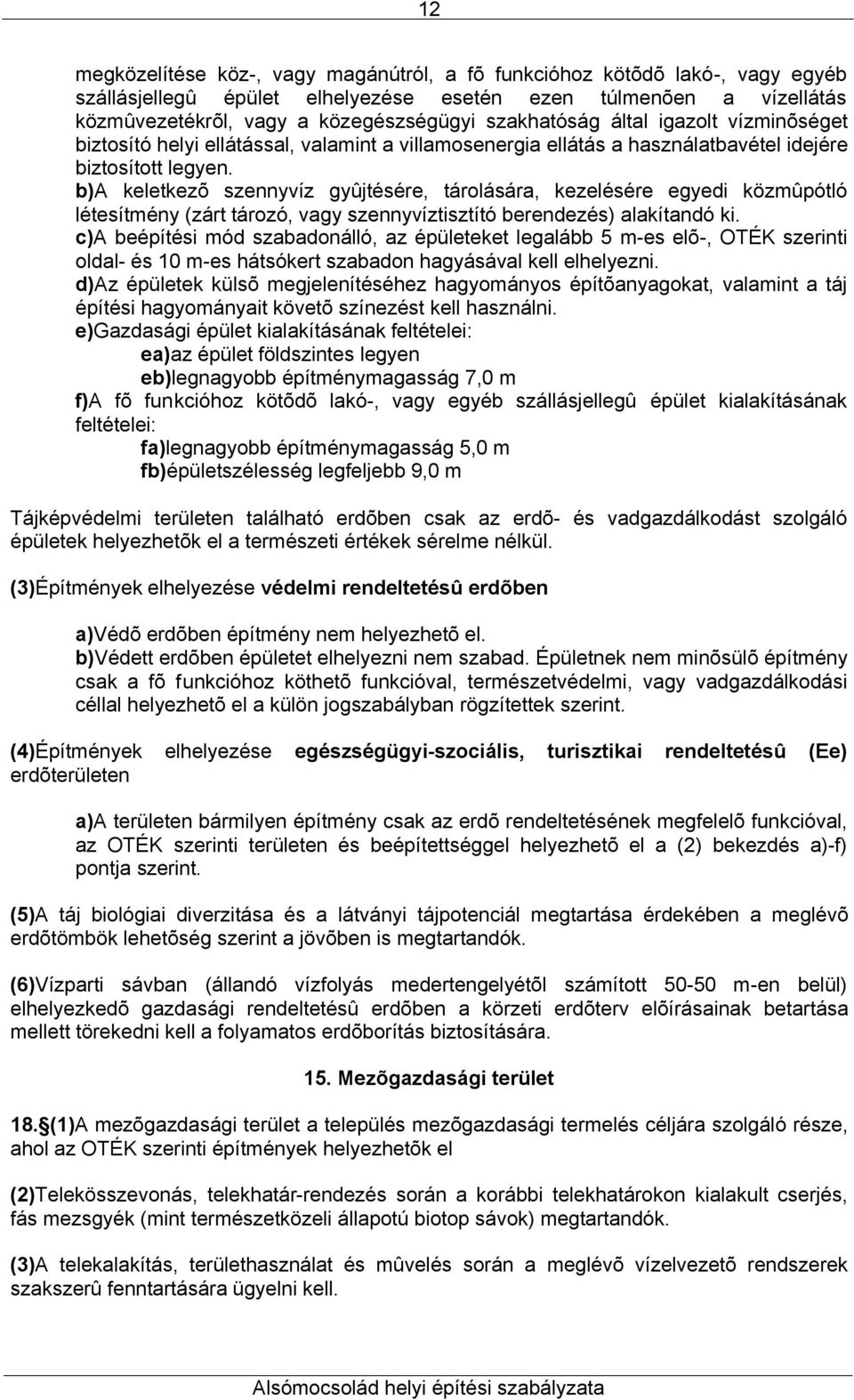 b)a keletkezõ szennyvíz gyûjtésére, tárolására, kezelésére egyedi közmûpótló létesítmény (zárt tározó, vagy szennyvíztisztító berendezés) alakítandó ki.