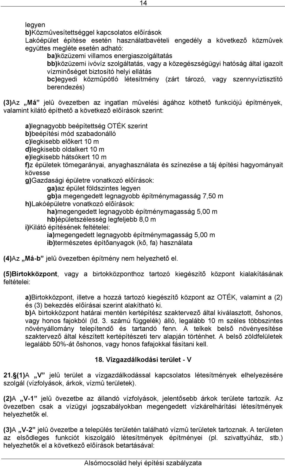 szennyvíztisztító berendezés) (3)Az Má jelû övezetben az ingatlan mûvelési ágához köthetõ funkciójú építmények, valamint kilátó építhetõ a következõ elõírások szerint: a)legnagyobb beépítettség OTÉK