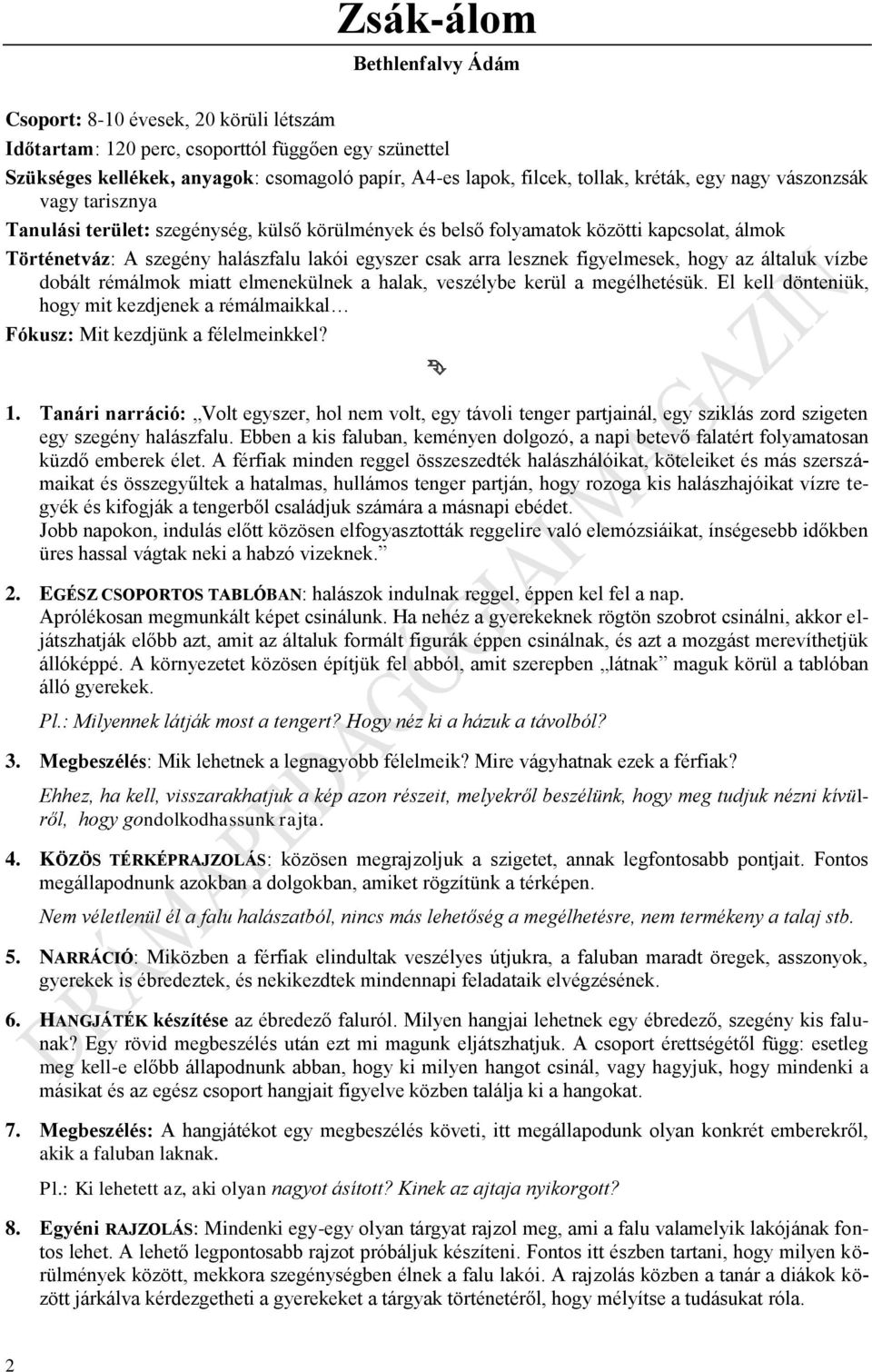 lesznek figyelmesek, hogy az általuk vízbe dobált rémálmok miatt elmenekülnek a halak, veszélybe kerül a megélhetésük.