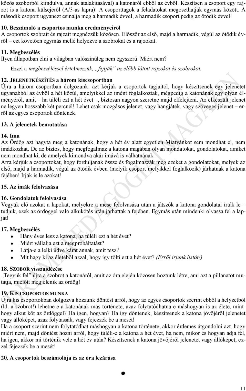 Beszámoló a csoportos munka eredményeiről A csoportok szobrait és rajzait megnézzük közösen.