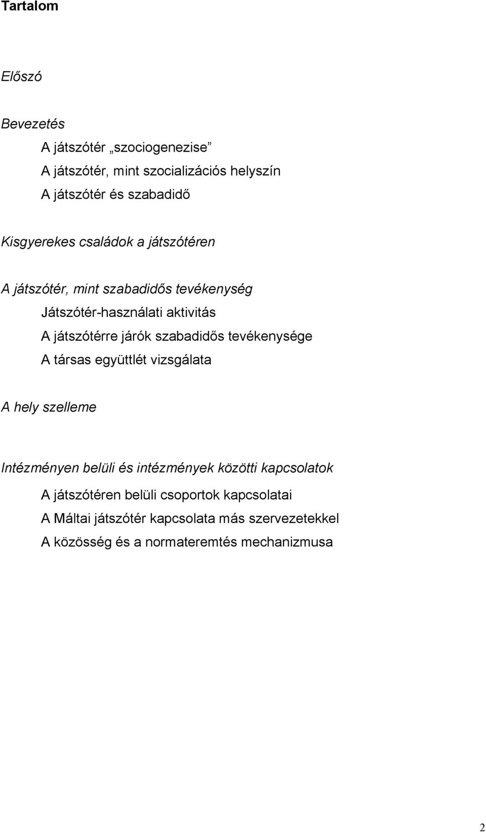 szabadidős tevékenysége A társas együttlét vizsgálata A hely szelleme Intézményen belüli és intézmények közötti kapcsolatok A