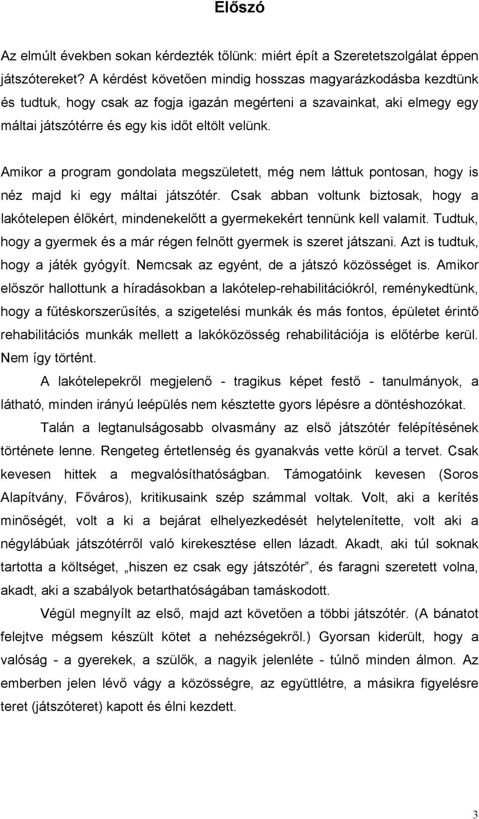 Amikor a program gondolata megszületett, még nem láttuk pontosan, hogy is néz majd ki egy máltai játszótér.