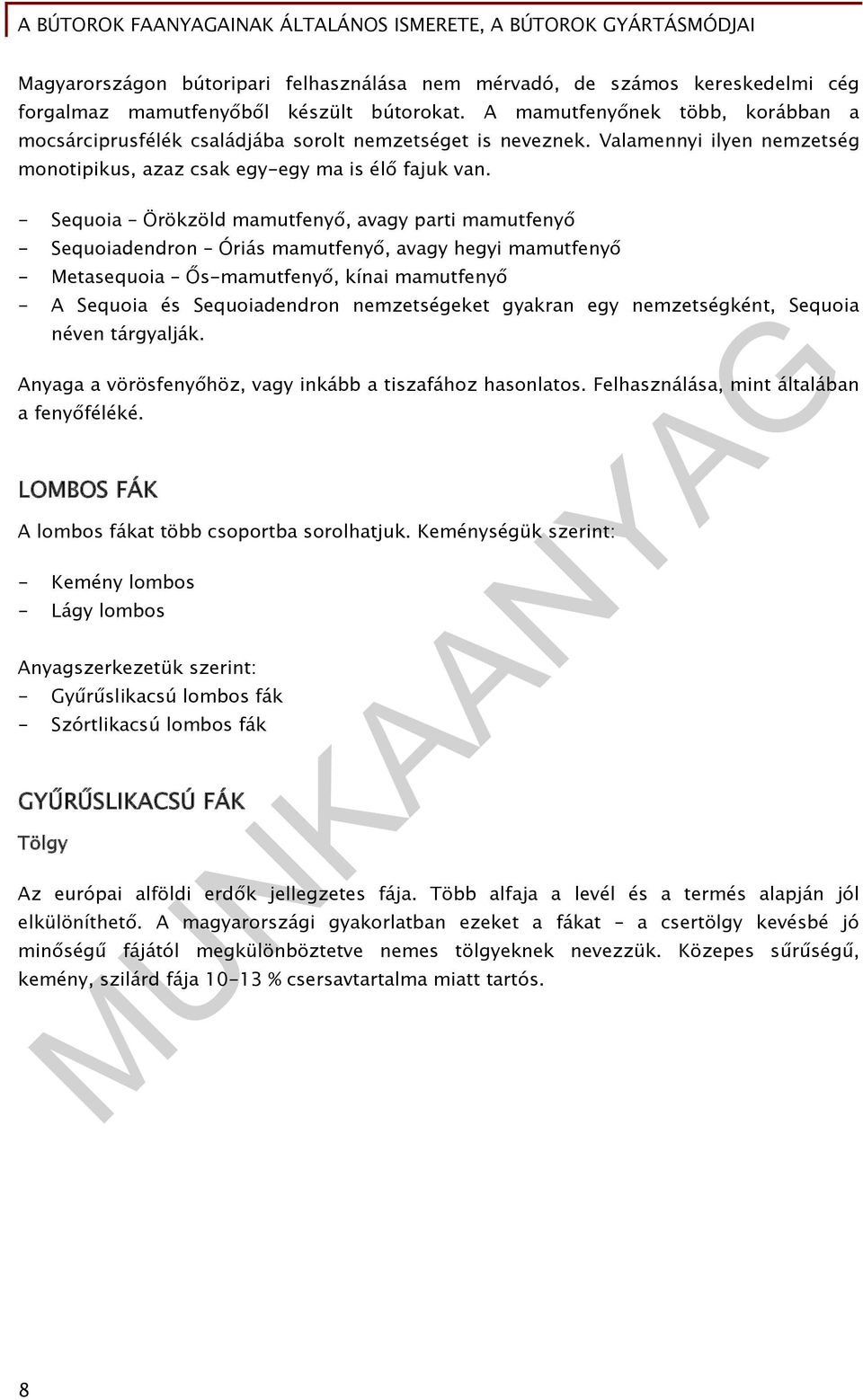 - Sequoia Örökzöld mamutfenyő, avagy parti mamutfenyő - Sequoiadendron Óriás mamutfenyő, avagy hegyi mamutfenyő - Metasequoia Ős-mamutfenyő, kínai mamutfenyő - A Sequoia és Sequoiadendron