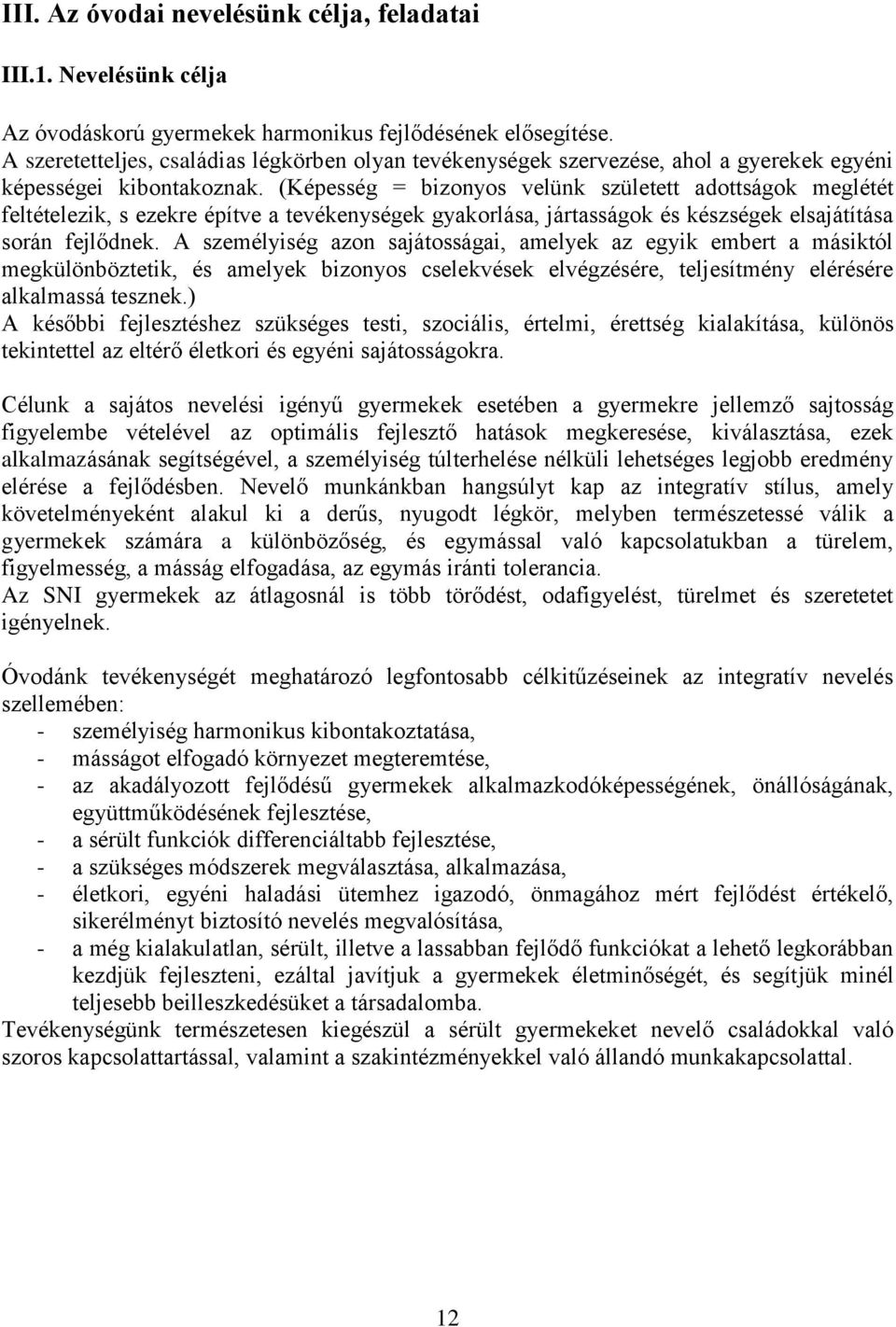 (Képesség = bizonyos velünk született adottságok meglétét feltételezik, s ezekre építve a tevékenységek gyakorlása, jártasságok és készségek elsajátítása során fejlődnek.