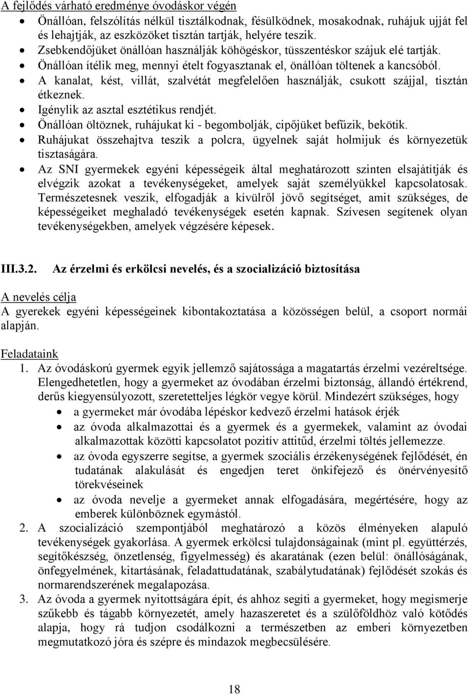 A kanalat, kést, villát, szalvétát megfelelően használják, csukott szájjal, tisztán étkeznek. Igénylik az asztal esztétikus rendjét.