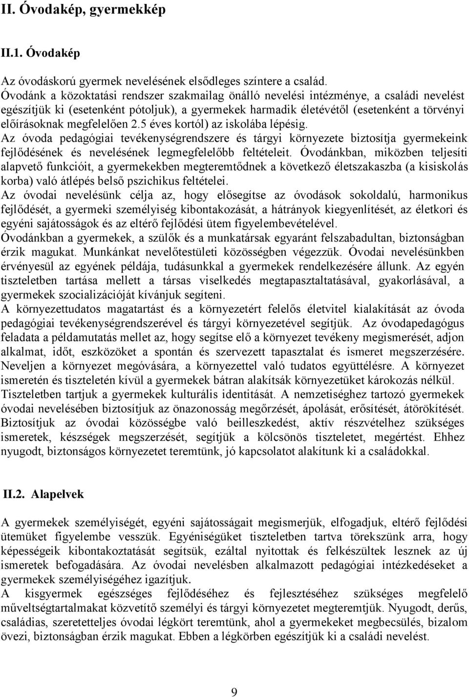 megfelelően 2.5 éves kortól) az iskolába lépésig. Az óvoda pedagógiai tevékenységrendszere és tárgyi környezete biztosítja gyermekeink fejlődésének és nevelésének legmegfelelőbb feltételeit.