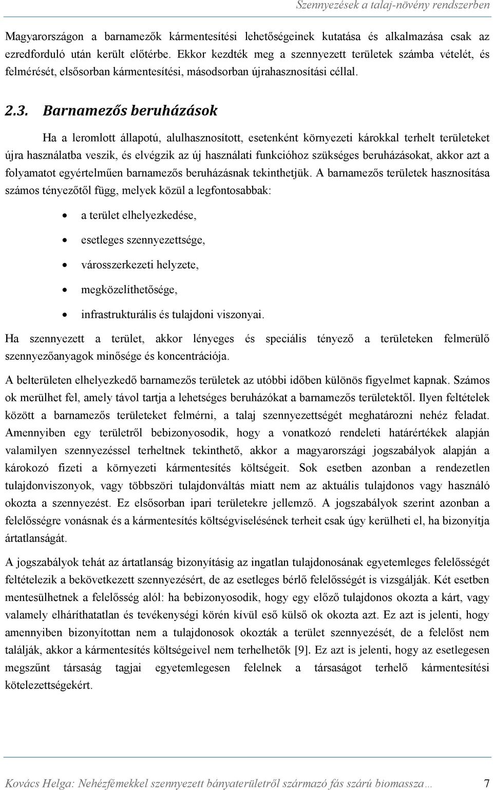 Barnamezős beruházások Ha a leromlott állapotú, alulhasznosított, esetenként környezeti károkkal terhelt területeket újra használatba veszik, és elvégzik az új használati funkcióhoz szükséges