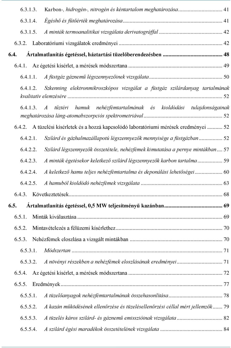 .. 50 6.4.1.2. Szkenning elektronmikroszkópos vizsgálat a füstgáz szilárdanyag tartalmának kvalitatív elemzésére... 52 6.4.1.3.