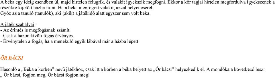 Gyız az a tanuló (tanulók), aki (akik) a játékidı alatt egyszer sem volt béka. A játék szabályai: - Az érintés is megfogásnak számít.