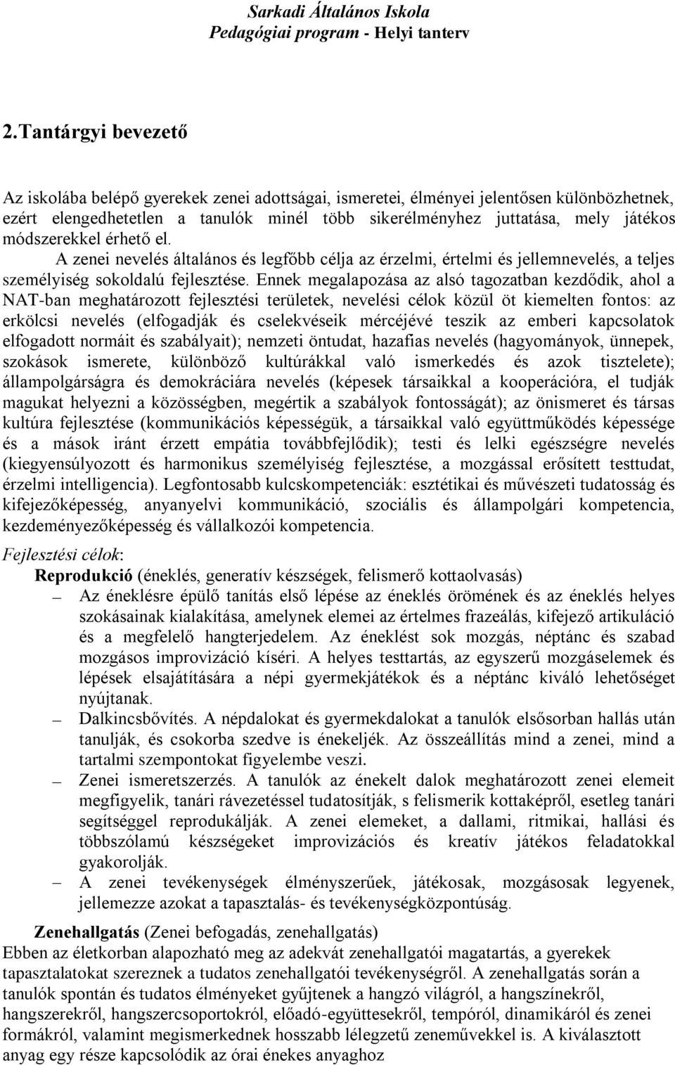 Ennek megalapozása az alsó tagozatban kezdődik, ahol a NAT-ban meghatározott fejlesztési területek, nevelési célok közül öt kiemelten fontos: az erkölcsi nevelés (elfogadják és cselekvéseik mércéjévé