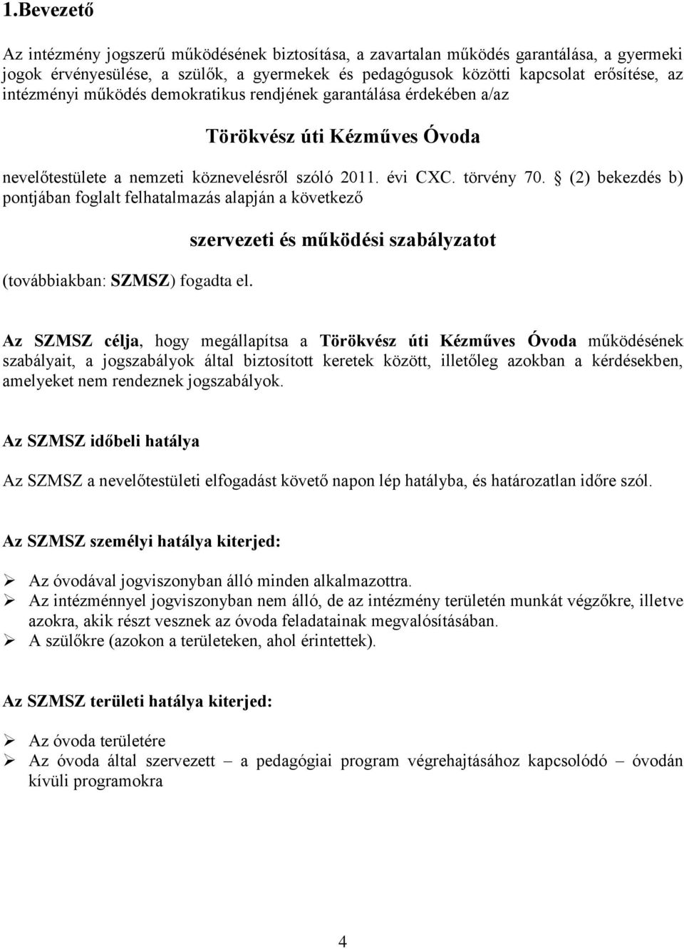 (2) bekezdés b) pontjában foglalt felhatalmazás alapján a következő (továbbiakban: SZMSZ) fogadta el.