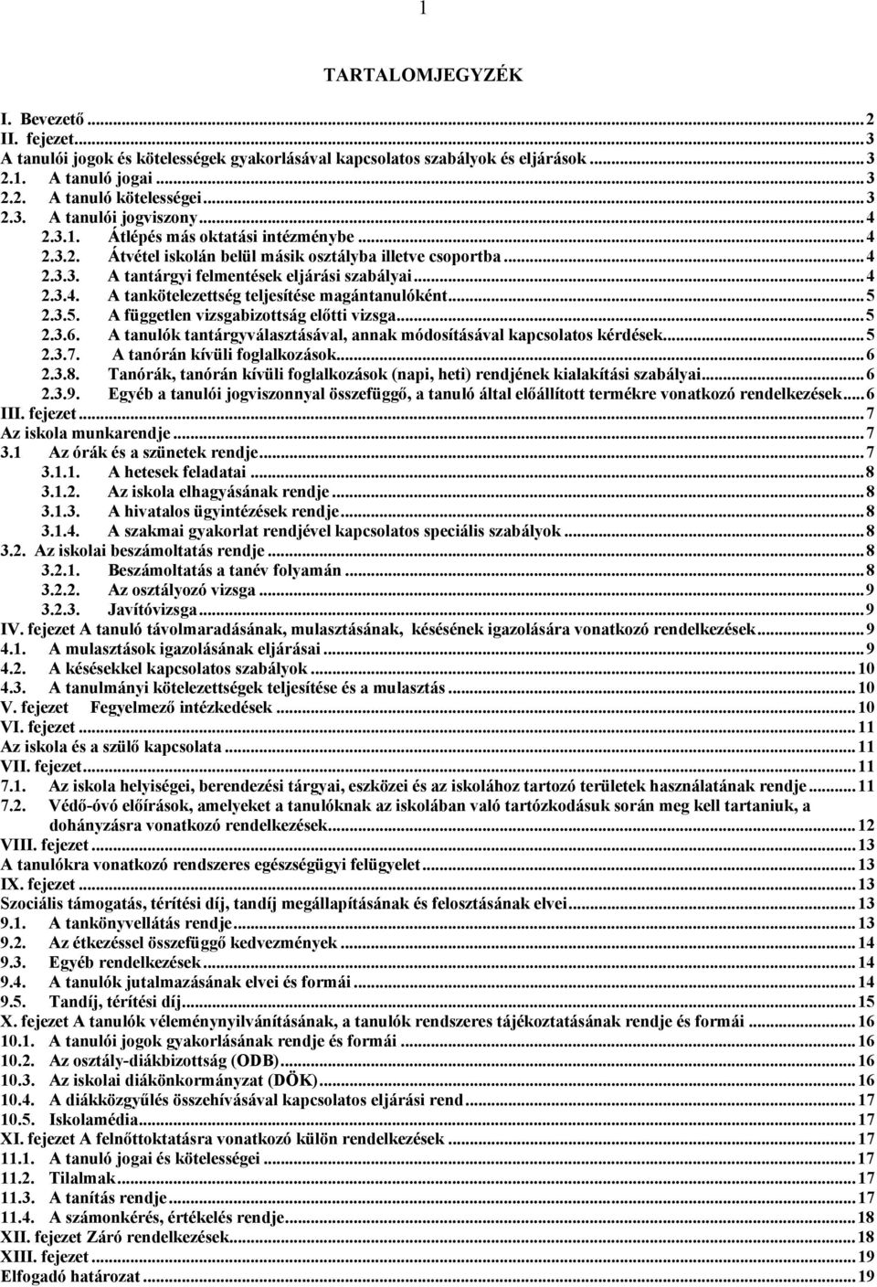 .. 5 2.3.5. A független vizsgabizottság előtti vizsga... 5 2.3.6. A tanulók tantárgyválasztásával, annak módosításával kapcsolatos kérdések... 5 2.3.7. A tanórán kívüli foglalkozások... 6 2.3.8.