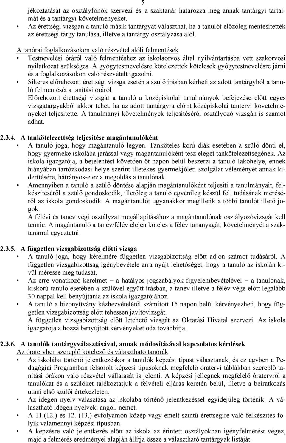 A tanórai foglalkozásokon való részvétel alóli felmentések Testnevelési óráról való felmentéshez az iskolaorvos által nyilvántartásba vett szakorvosi nyilatkozat szükséges.